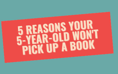 5 Reasons Your 5-Year-Old Won’t Pick Up A Book