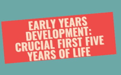 Early Years Development: Crucial First Five Years of Life