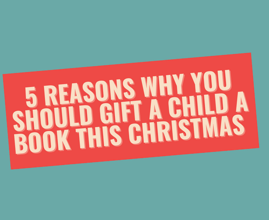 5 Reasons Why You Should Gift A Child A Book this Christmas
