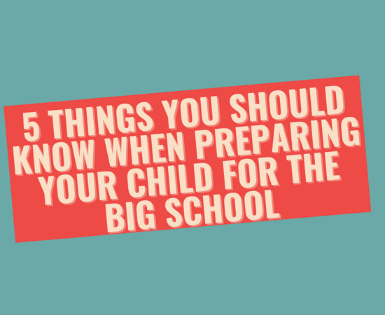5 Things You Should Know When Preparing Your Child for the Big School