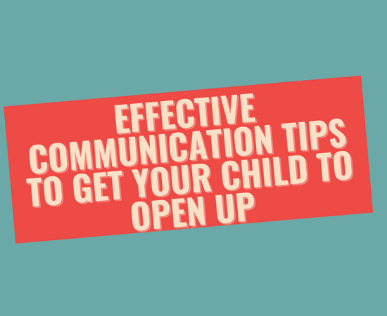 Effective Communication Tips to Get Your Child to Open Up