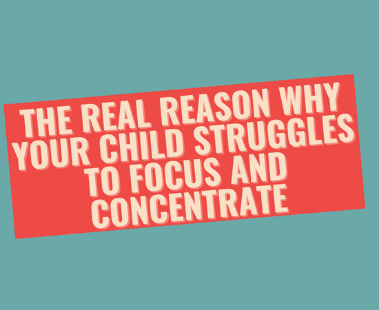 The Real Reason Why Your Child Struggles to Focus and Concentrate
