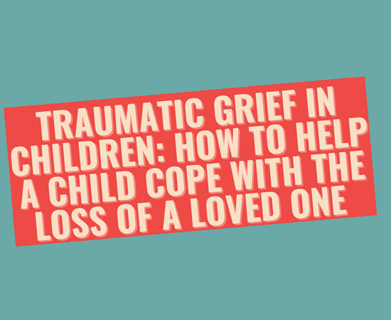 Traumatic Grief in Children