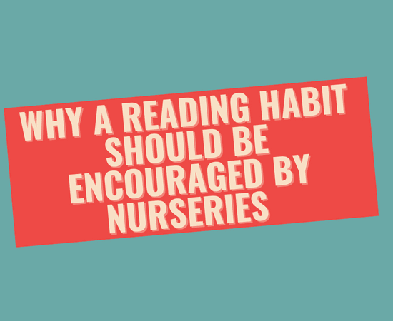 Why A Reading Habit Should Be Encouraged by Nurseries