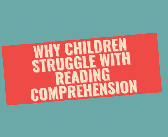 Why Children Struggle with Reading Comprehension